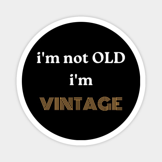 i'm not OLD, i'm VINTAGE Magnet by retroprints